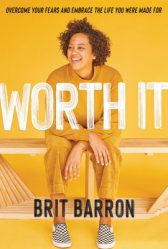 Worth It: Overcome Your Fears and Embrace the Life You Were Made For