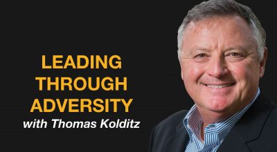 Leading Through Adversity with Thomas Kolditz