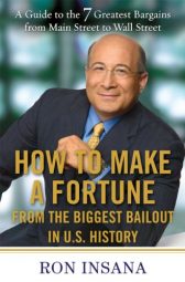 How to Make a Fortune from the Biggest Market Opportunitiesin U.S.History: A Guide to the 7 Greatest Bargains from Main Street to WallStreet
