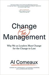 Change (the) Management: Why We as Leaders Must Change for the Change to Last