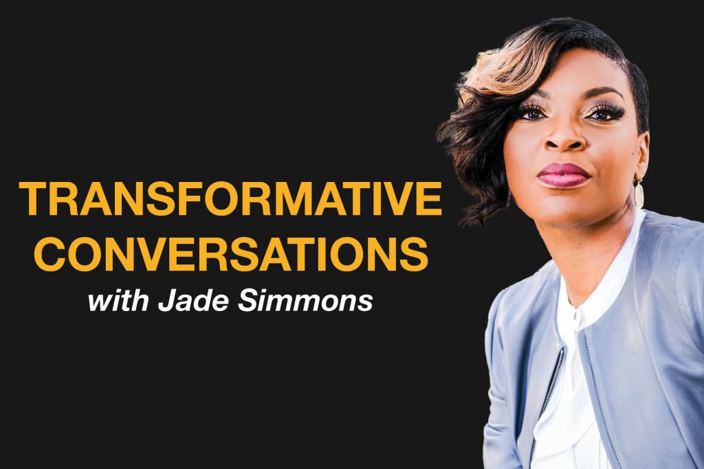 Transformative Conversations <br>with Jade Simmons