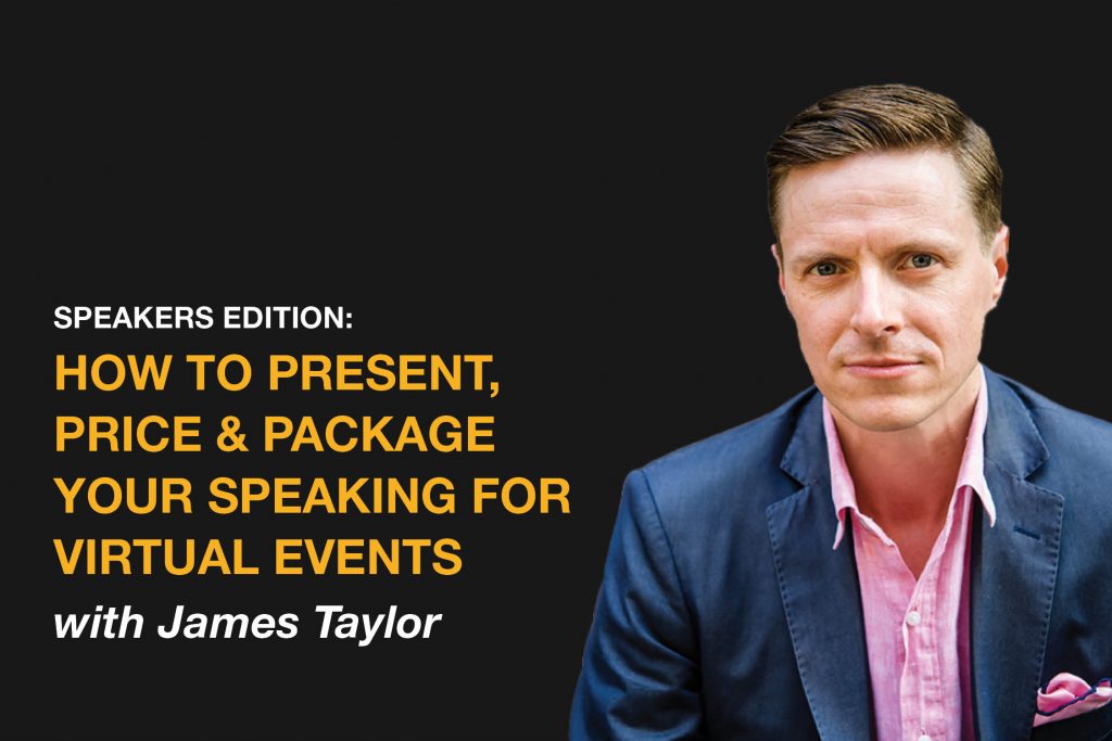 How To Present, Price and Package Your Speaking For Virtual Events with James Taylor