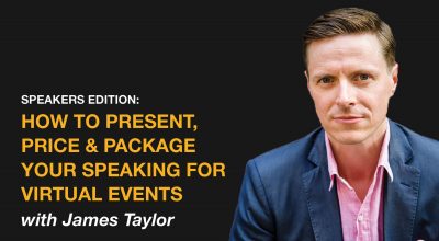 How To Present, Price and Package Your Speaking For Virtual Events with James Taylor
