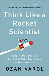 Think Like a Rocket Scientist: Simple Strategies You Can Use to Make Giant Leaps in Work and Life