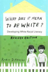What Does It Mean to Be White?  Developing White Racial Literacy