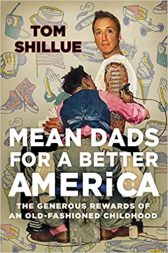 Mean Dads for a Better America: The Generous Rewards of an Old-Fashioned Childhood