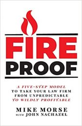 Fireproof: A Five-Step Model to Take Your Law Firm from Unpredictable to Wildly Profitable