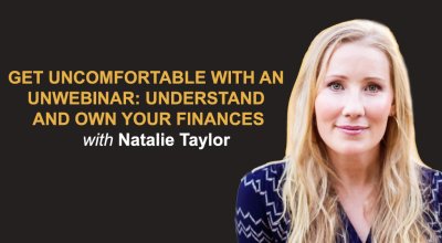 Get Uncomfortable with an UnWebinar: Understand and Own your Finances with Natalie Taylor