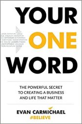 Your One Word: The Powerful Secret to Creating a Business and Life