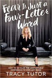 Fear Is Just a Four-Letter Word: How to Develop the Unstoppable Confidence to Own Any Room