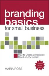 Branding Basics for Small Business, 2nd Edition: How to Create an Irresistible Brand on Any Budget