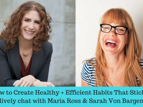 How to Create Habits That Stick : An Interview with Maria Ross and Sarah Von Bargen