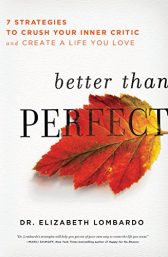 Better than Perfect: 7 Strategies to Crush Your Inner Critic and Create a Life You