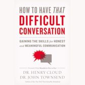 How to Have That Difficult Conversation: Gaining the Skills for Honest and Meaningful Communicatio