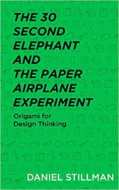 The 30 Second Elephant and the Paper Airplane Experiment: Origami for Design Thinking