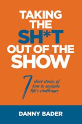 TAKING THE SH*T OUT OF THE SHOW: 7 short stories of how to navigate life's challenges