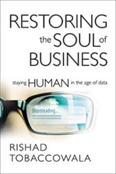 Restoring the Soul of Business: Staying Human in the Age of Data