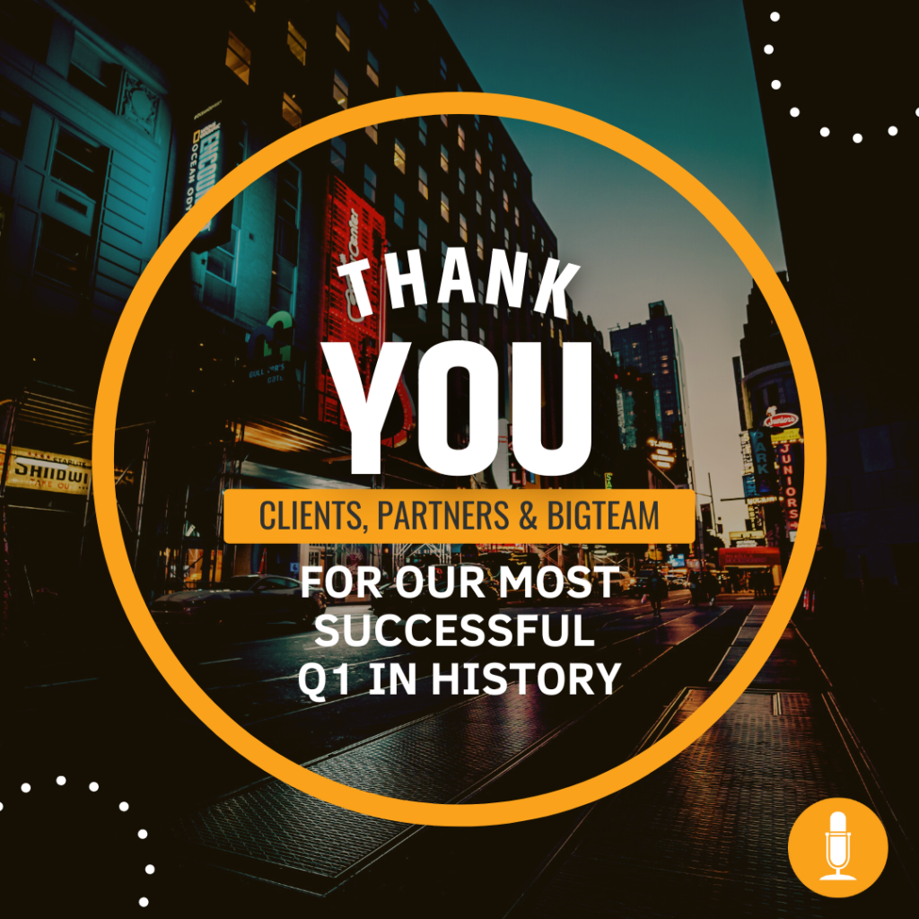 A BIGTHANKS to our Clients, Partners, and BigTeam for Closing our most Successful Q1 in History!