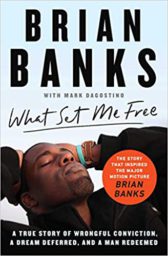 What Set Me Free (The Story That Inspired the Major Motion Picture Brian Banks): A True Story of Wrongful Conviction, a Dream Deferred, and a Man Redeemed