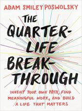 he Quarter-Life Breakthrough: Invent Your Own Path, Find Meaningful Work, and Build a Life That Matters