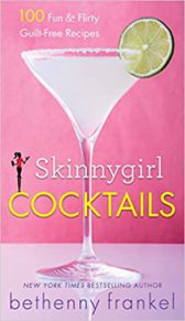 Skinnygirl Cocktails: 100 Fun & Flirty Guilt-Free Recipes