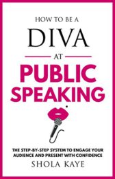 How to be a DIVA at Public Speaking: The step-by-step system to engage your audience and present with confidence