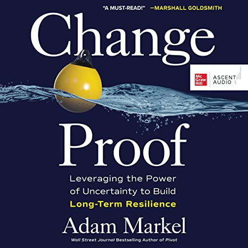 Change Proof Leveraging the Power of Uncertainty to Build LongTerm