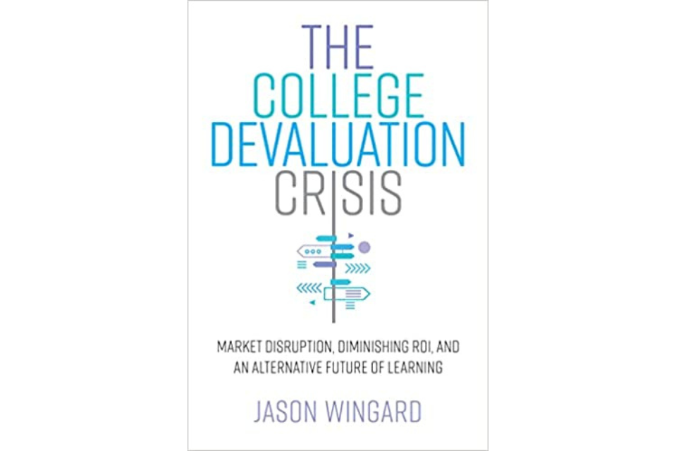 Jason Wingard’s Latest Book “The College Devaluation Crisis” out now!