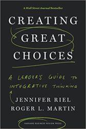 Creating Great Choices: A Leader's Guide to Integrative Thinking