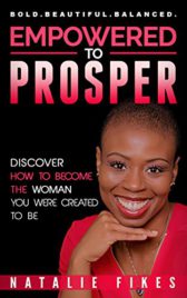 Empowered To Prosper: Discover How to Become the Woman You Were Created to Be