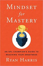 Mindset for Mastery: An NFL Champion’s Guide to Reaching Your Greatness