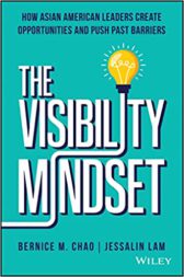 The Visibility Mindset: How Asian American Leaders Create Opportunities and Push Past Barriers
