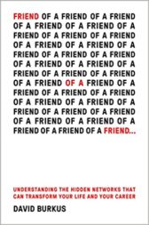 Friend Of A Friend . . .: Understanding the Hidden Networks That Can Transform Your Life and Your Career