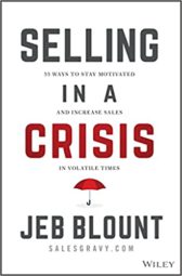 Selling in a Crisis: 55 Ways to Stay Motivated and Increase Sales in Volatile Times (Jeb Blount)