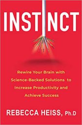 Instinct: Rewire Your Brain with Science-Backed Solutions to Increase Productivity and Achieve Success