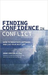 Finding Confidence in Conflict: How to Negotiate Anything and Live Your Best Life