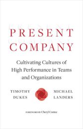 Present Company: Cultivating Cultures of High Performance in Teams and Organizations