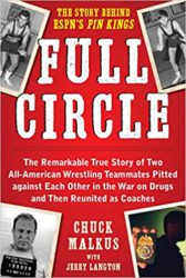Full Circle: The Remarkable True Story of Two All-American Wrestling Teammates Pitted Against Each Other in the War on Drugs and Then Reunited as Coaches