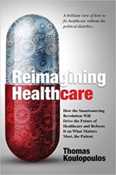 Reimagining Healthcare: How the Smartsourcing Revolution Will Drive the Future of Healthcare and Refocus It on What Matters Most, the Patient