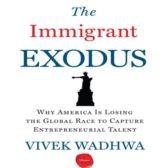 The Immigrant Exodus: Why America Is Losing the Global Race to Capture Entrepreneurial Talent