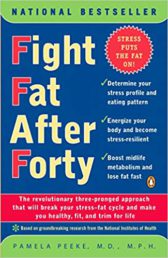 Fight Fat After Forty: The Revolutionary Three-Pronged Approach That Will Break Your Stress-Fat Cycle and Make You Healthy, Fit, and Trim for Life