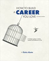 How to Build a Career You Love for Career Switchers: A strategic guide to creating freedom and fulfillment at work