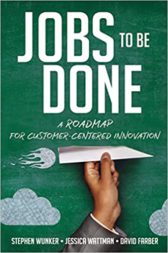 Jobs to be Done: A Roadmap for Customer-Centered Innovation
