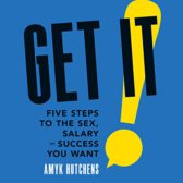 Get It: Five Steps to the Sex, Salary and Success You Want