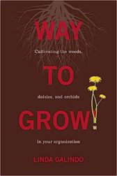 Way To Grow!: Cultivating the Weeds, Daisies, and Orchids in Your Organization