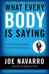 What Every Body Is Saying: An Ex-FBI Agent's Guide to Speed-Reading People