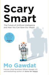 Scary Smart: The Future of Artificial Intelligence and How You Can Save Our World