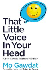 That Little Voice In Your Head: Adjust the Code That Runs Your Brain