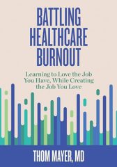 Battling Healthcare Burnout: Learning to Love the Job You Have, While Creating the Job You Love