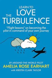 Learn to Love the Turbulence: “Flight lessons” on becoming the pilot in command of your own journey